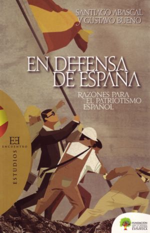 Santiago Abascal y Gustavo Bueno, En defensa de EspaÃ±a. Razones para el patriotismo espaÃ±ol. FundaciÃ³n DENAES-Ediciones Encuentro, Madrid 2008